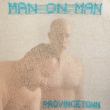 Load image into Gallery viewer, MAN ON MAN - &quot;Provincetown&quot;
